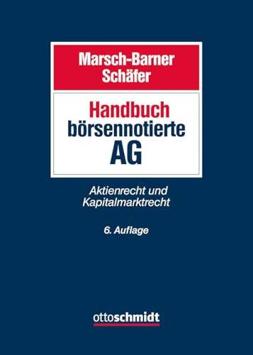 Handbuch börsennotierte AG: Aktien- und Kapitalmarktrecht von Verlag Dr. Otto Schmidt