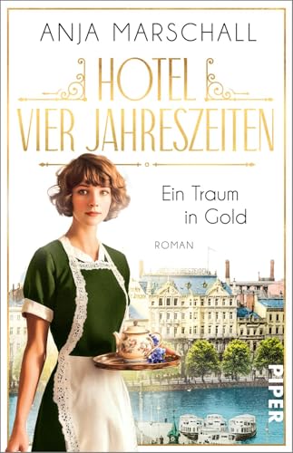 Hotel Vier Jahreszeiten – Ein Traum in Gold (Das Vier Jahreszeiten 1): Roman | Historischer Roman über das berühmte Hotel an der Alster von Piper Taschenbuch