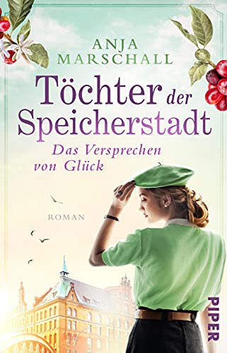 Töchter der Speicherstadt – Das Versprechen von Glück (Die Kaffee-Saga 3): Roman | Historischer Roman über eine Hamburger Kaffee-Dynastie von Piper