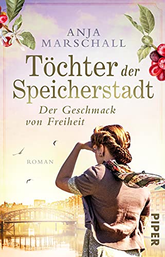 Töchter der Speicherstadt – Der Geschmack von Freiheit (Die Kaffee-Saga 2): Roman | Historischer Roman über eine Hamburger Kaffee-Dynastie von PIPER