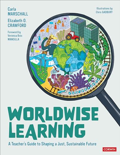 Worldwise Learning: A Teacher′s Guide to Shaping a Just, Sustainable Future (Corwin Teaching Essentials): A Teacher's Guide to Shaping a Just, ... A Guide to Shaping a Just, Sustainable Future von Corwin