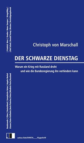 Der Schwarze Dienstag: Warum ein Krieg mit Russland droht und wie die Bundesregierung ihn verhindern kann (edition.fotoTAPETA_Flugschrift) von Edition.fotoTAPETA Berlin