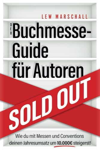 Der Buchmesse-Guide für Autoren: Wie du mit Messen und Conventions deinen Jahresumsatz um 10.000 Euro steigerst von ZEMP Golden Goose GmbH