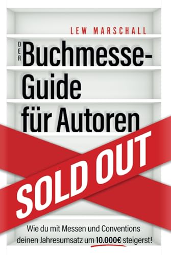 Der Buchmesse-Guide für Autoren: Wie du mit Messen und Conventions deinen Jahresumsatz um 10.000 Euro steigerst von ZEMP Golden Goose GmbH