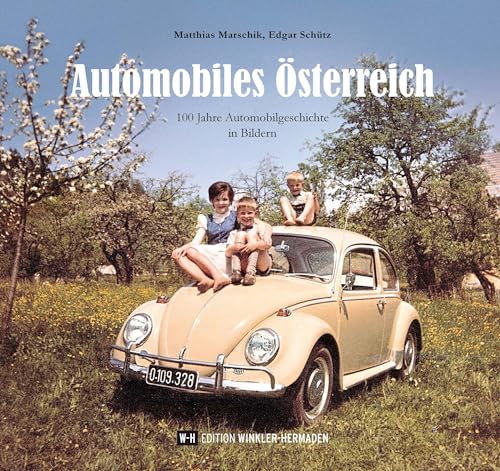 Automobiles Österreich: 100 Jahre Automobilgeschichte in Bildern Automobiles Österreich: 100 Jahre Automobilgeschichte in Bildern