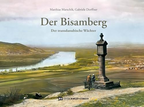 Der Bisamberg: Der transdanubische Wächter Der Bisamberg: Der transdanubische Wächter von Edition Winkler-Hermaden