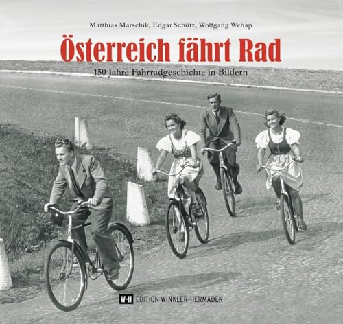 Österreich fährt Rad: 150 Jahre Fahrradgeschichte in Bildern von Edition Winkler-Hermaden