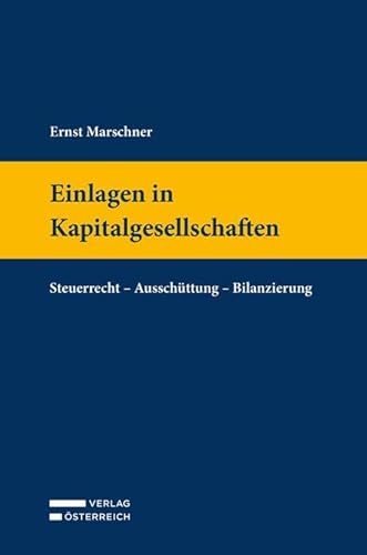 Einlagen in Kapitalgesellschaften: Steuerrecht – Ausschüttung – Bilanzierung von Verlag Österreich