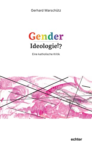 Gender-Ideologie!?: Eine katholische Kritik von Echter