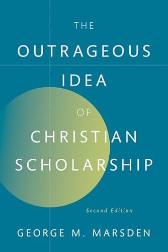 The Outrageous Idea of Christian Scholarship von Oxford University Press Inc