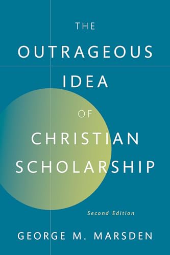 The Outrageous Idea of Christian Scholarship von Oxford University Press Inc