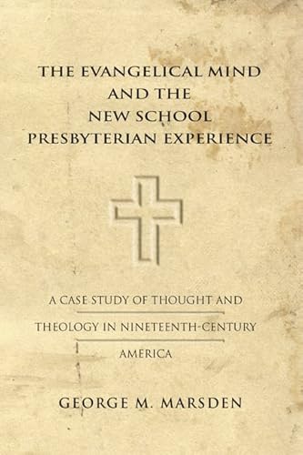 The Evangelical Mind and the New School Presbyterian Experience: A Case Study of Thought and Theology in Nineteenth-Century America (Yale Publications in American Studies) von Wipf & Stock Publishers