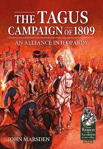 The Tagus Campaign of 1809: An Alliance in Jeopardy (From Reason to Revolution: 1721-1815, 109, Band 109) von Helion & Company