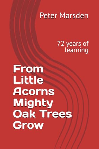 From Little Acorns Mighty Oak Trees Grow: 72 years of learning (My Life Experiences, Band 1) von Independently published