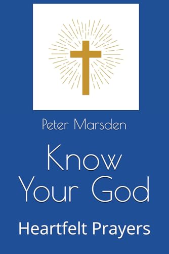 Know Your God: Heartfelt Prayers Know Your God: Heartfelt Prayers von Independently published