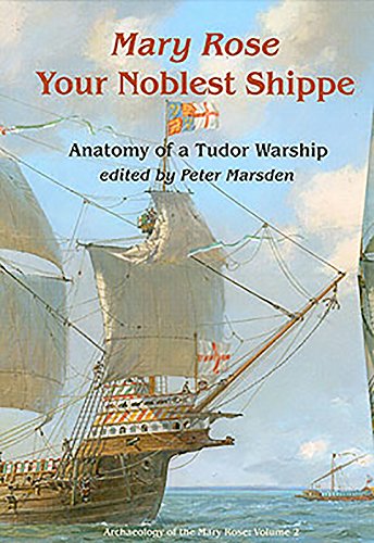 Your Noblest Shippe: Anatomy of a Tudor Warship (Archaeology of the Mary Rose, Band 2)