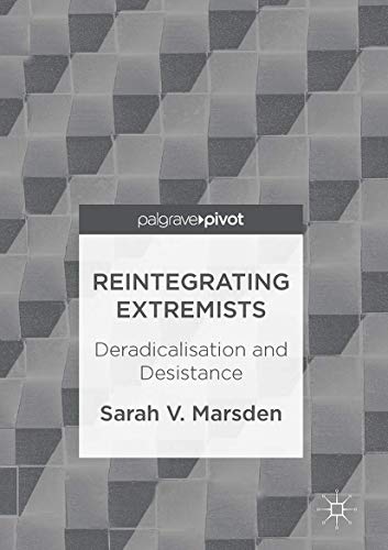 Reintegrating Extremists: Deradicalisation and Desistance von Palgrave Pivot