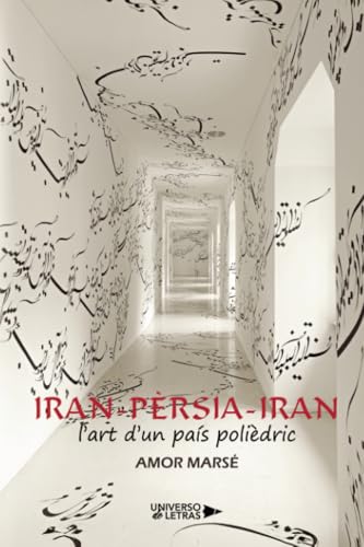 Iran-Pèrsia-Iran: l’art d’un país polièdric Iran-Pèrsia-Iran: l’art d’un país polièdric von Universo de Letras