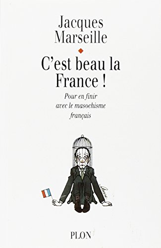 C'est beau la France ! pour en finir avec le masochisme français von Plon