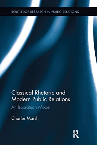 Classical Rhetoric and Modern Public Relations: An Isocratean Model (Routledge Research I Npublic Relations, Band 1) von Routledge
