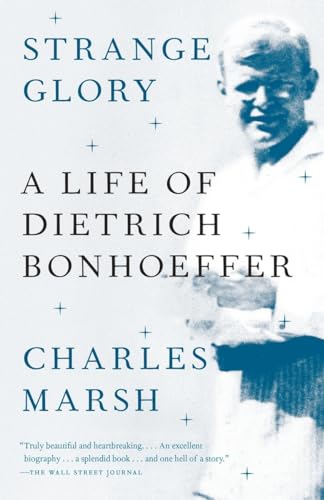 Strange Glory: A Life of Dietrich Bonhoeffer Strange Glory: A Life of Dietrich Bonhoeffer