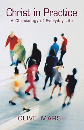 Christ in Practice: A Christology of Everyday Life