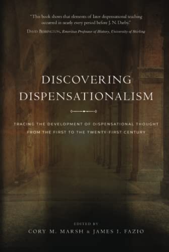 Discovering Dispensationalism: Tracing the Development of Dispensational Thought From the First to the Twenty-First Century