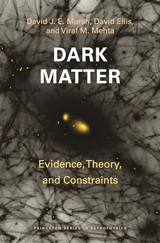 Dark Matter: Evidence, Theory, and Constraints (Princeton in Astrophysics) von Princeton University Press