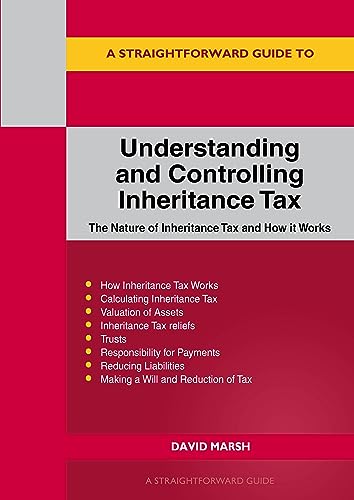 A Straightforward Guide to Understanding and Controlling Inheritance Tax: Revised Edition - 2023