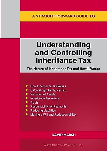 A Straightforward Guide To Understanding And Controlling Inheritance Tax: Revised Edition - 2023