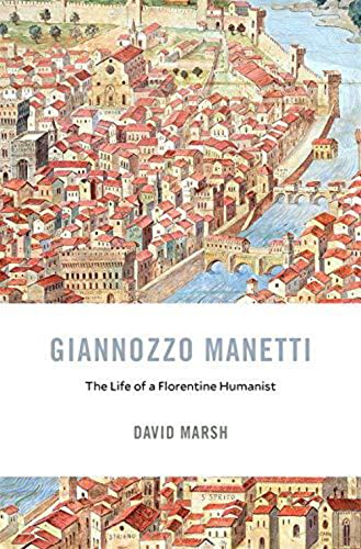 Giannozzo Manetti: The Life of a Florentine Humanist (I Tatti Studies in Italian Renaissance History)