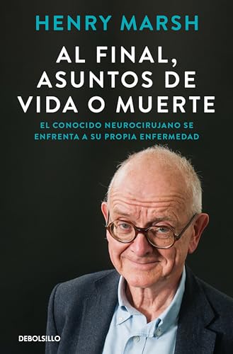 Al final, asuntos de vida o muerte: El conocido neurocirujano se enfrenta a su propia enfermedad (Best Seller) von DEBOLSILLO