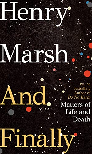 And Finally: Matters of Life and Death, the Sunday Times bestseller from the author of DO NO HARM von Jonathan Cape