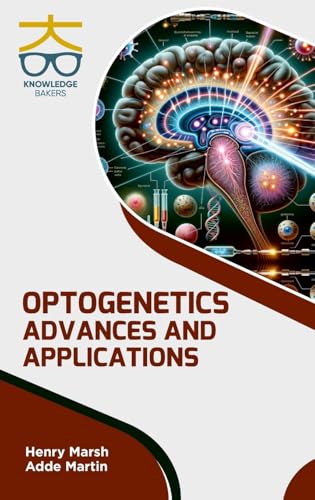 Optogenetics: Advances and Applications Optogenetics: Advances and Applications von Knowledge Bakers