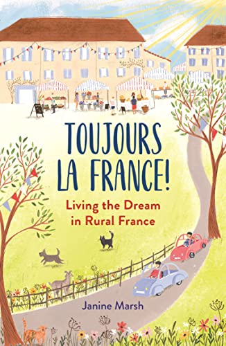Toujours la France!: Living the Dream in Rural France (The Good Life France) von Michael O'Mara Books