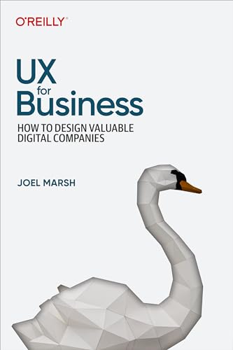 UX for Business: How to Design Valuable Digital Companies von O'Reilly Media