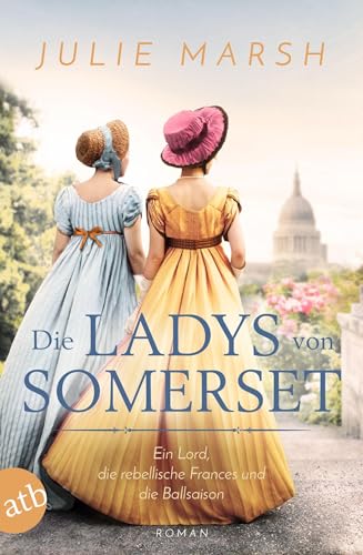 Die Ladys von Somerset – Ein Lord, die rebellische Frances und die Ballsaison: Roman