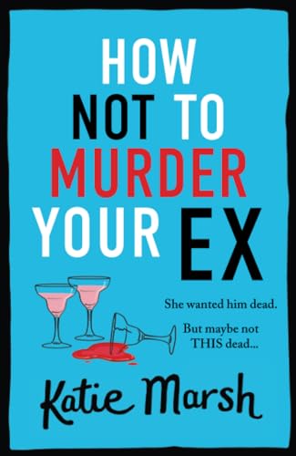 How Not To Murder Your Ex: The start of a gripping, hilarious, cosy mystery series from Katie Marsh (The Bad Girls Detective Agency, 1) von Boldwood Books