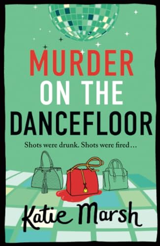 Murder on the Dancefloor: The next instalment in the laugh-out-loud, gripping crime series from Katie Marsh (The Bad Girls Detective Agency, 2) von Boldwood Books