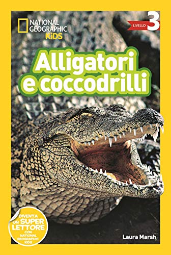 Alligatori e coccodrilli. Livello 3 (National Geographic Kids) von White Star