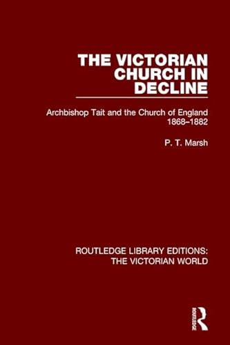 The Victorian Church in Decline: Archbishop Tait and the Church of England 1868-1882 (Routledge Library Editions: the Victorian World) von Routledge