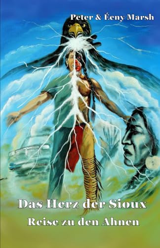 Das Herz der Sioux Reise zu den Ahnen: Reise zu den Ahnen