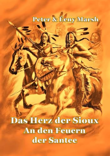Das Herz der Sioux: An den Feuern der Santee