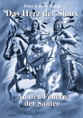 Das Herz der Sioux: An den Feuern der Santee