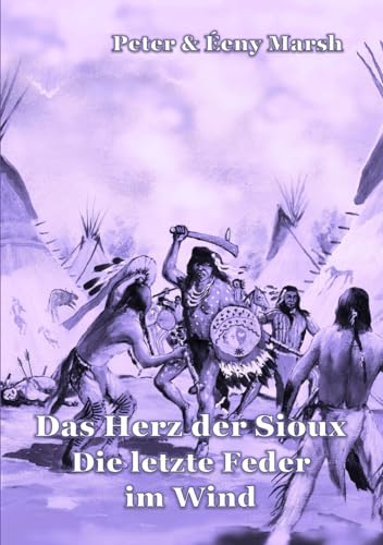 Das Herz der Sioux: Die letzte Feder im Wind