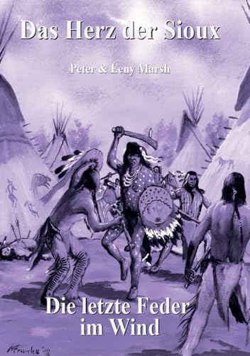 Das Herz der Sioux: Die letzte Feder im Wind
