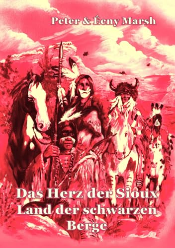 Das Herz der Sioux: Land der schwarzen Berge