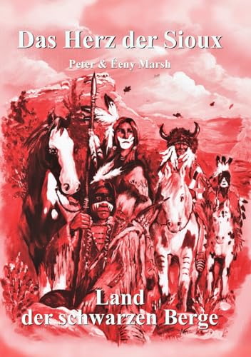 Das Herz der Sioux: Land der schwarzen Berge