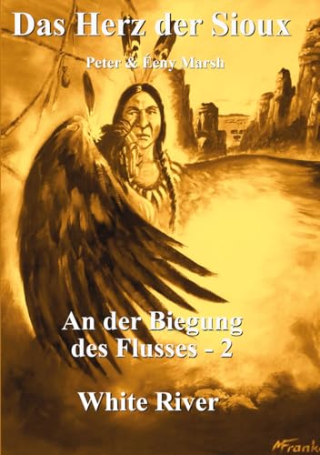 Das Herz der Sioux: An der Biegung des Flusses - 2 – White River Das Herz der Sioux: An der Biegung des Flusses - 2 – White River