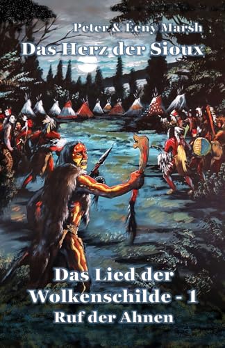 Das Herz der Sioux: Das Lied der Wolkenschilde - 1 - Ruf der Ahnen von 5279874